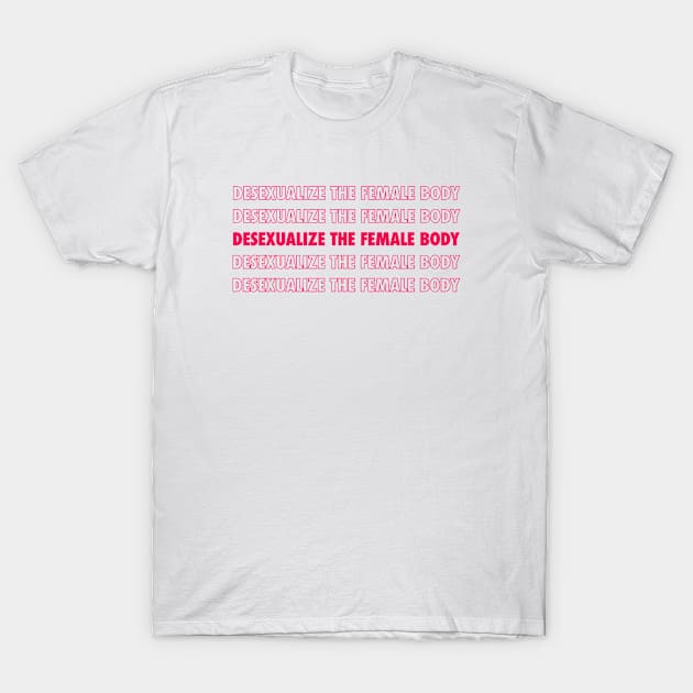 Desexualize the female body! T-Shirt by ilustracici